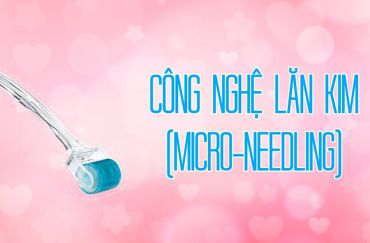 Microneedling – Phương pháp lăn kim hiện đại nhất được nhiều người ưa chuộng