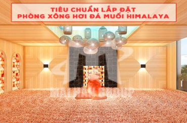 Quy trình lắp đặt phòng xông hơi đá muối Himalaya đúng chuẩn và đầy đủ nhất