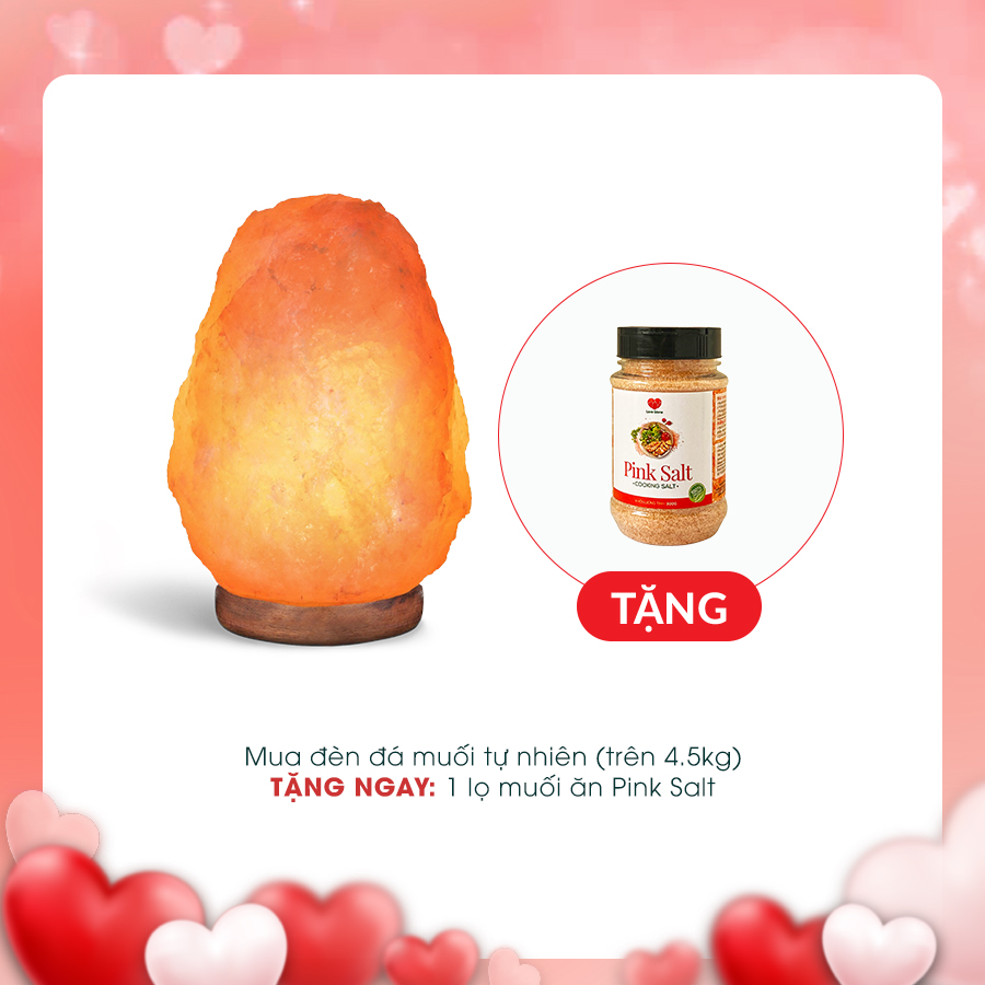 Mua đèn đá muối tự nhiên trên 4,5kg, tặng lọ muối ăn Pink Salt 300g