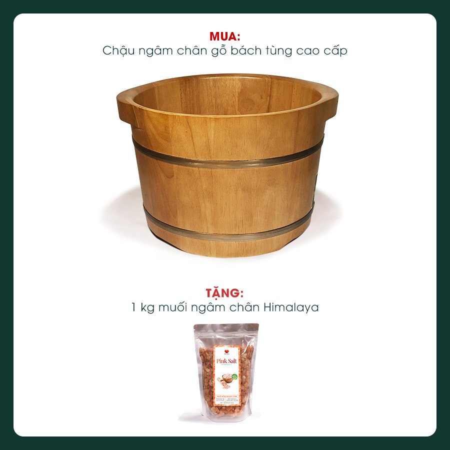 Mua 1 chậu ngâm chân gỗ bách tùng cao cấp tặng ngay 1 kg muối ngâm chân Himalaya